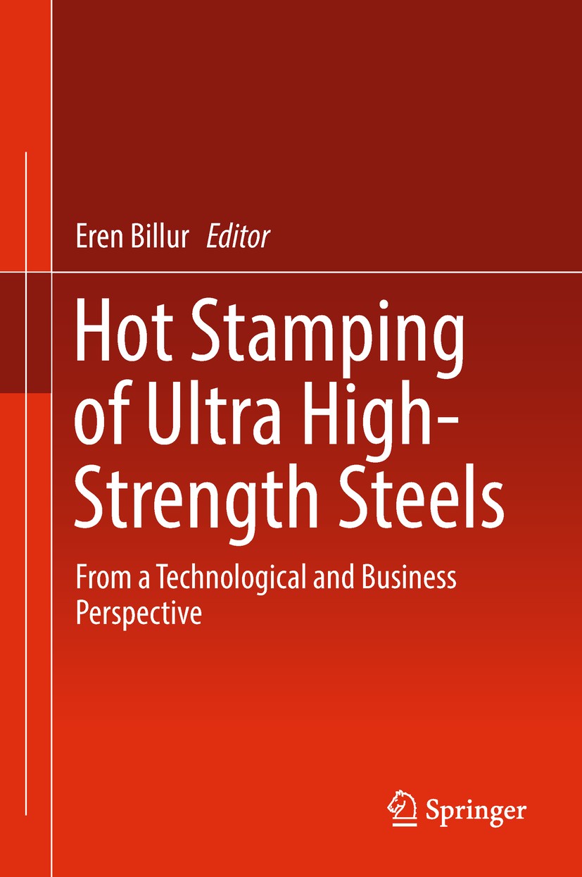 Titlebook: Hot Stamping of Ultra High-Strength Steels; From a Technological Eren Billur Book 2019 Springer Nature Switzerland AG 2019 Automotive indus Titlebook: Hot Stamping of Ultra High-Strength Steels; From a Technological Eren Billur Book 2019 Springer Nature Switzerland AG 2019 Automotive indus