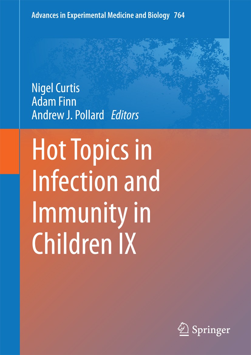Titlebook: Hot Topics in Infection and Immunity in Children IX; Nigel Curtis,Adam Finn,Andrew J. Pollard Book 2013 The Editor(s) (if applicable) and Titlebook: Hot Topics in Infection and Immunity in Children IX; Nigel Curtis,Adam Finn,Andrew J. Pollard Book 2013 The Editor(s) (if applicable) and