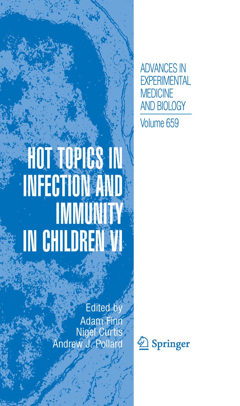 Titlebook: Hot Topics in Infection and Immunity in Children VI; Adam Finn,Nigel Curtis,Andrew J. Pollard Book 2010 The Editor(s) (if applicable) and Titlebook: Hot Topics in Infection and Immunity in Children VI; Adam Finn,Nigel Curtis,Andrew J. Pollard Book 2010 The Editor(s) (if applicable) and
