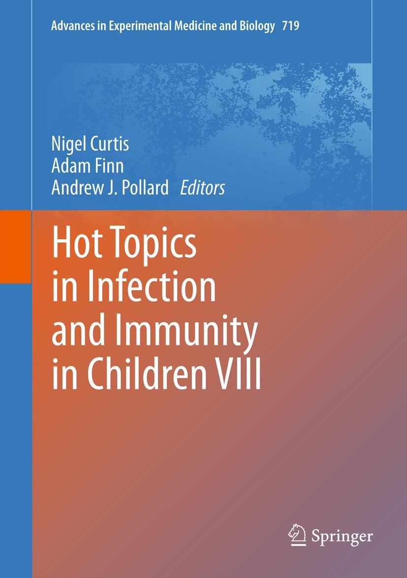 Titlebook: Hot Topics in Infection and Immunity in Children VIII; Nigel Curtis,Adam Finn,Andrew J. Pollard Book 2011 The Editor(s) (if applicable) an Titlebook: Hot Topics in Infection and Immunity in Children VIII; Nigel Curtis,Adam Finn,Andrew J. Pollard Book 2011 The Editor(s) (if applicable) an