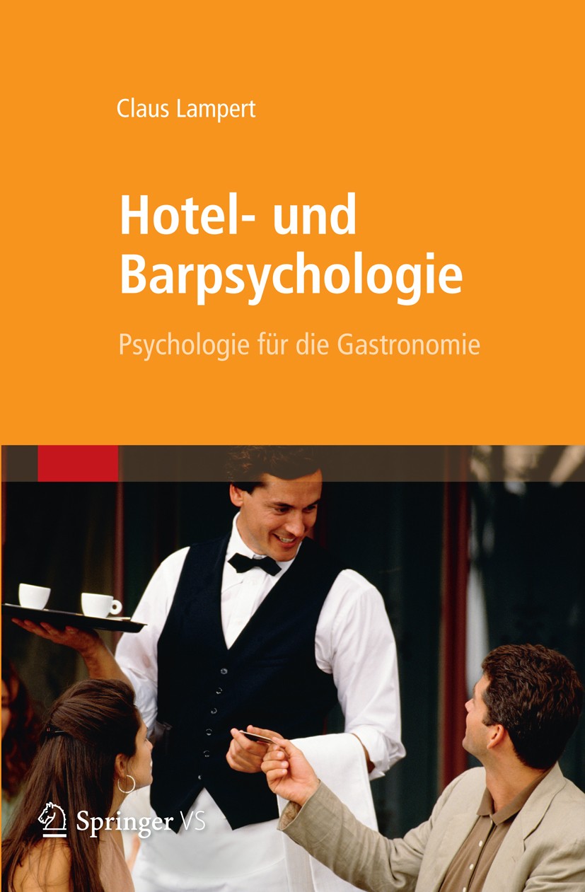 Titlebook: Hotel- und Barpsychologie; Psychologie für die Claus Lampert Textbook 2013 Springer-Verlag Berlin Heidelberg 2013 Allgemeine Hotel- und Ba Titlebook: Hotel- und Barpsychologie; Psychologie für die Claus Lampert Textbook 2013 Springer-Verlag Berlin Heidelberg 2013 Allgemeine Hotel- und Ba