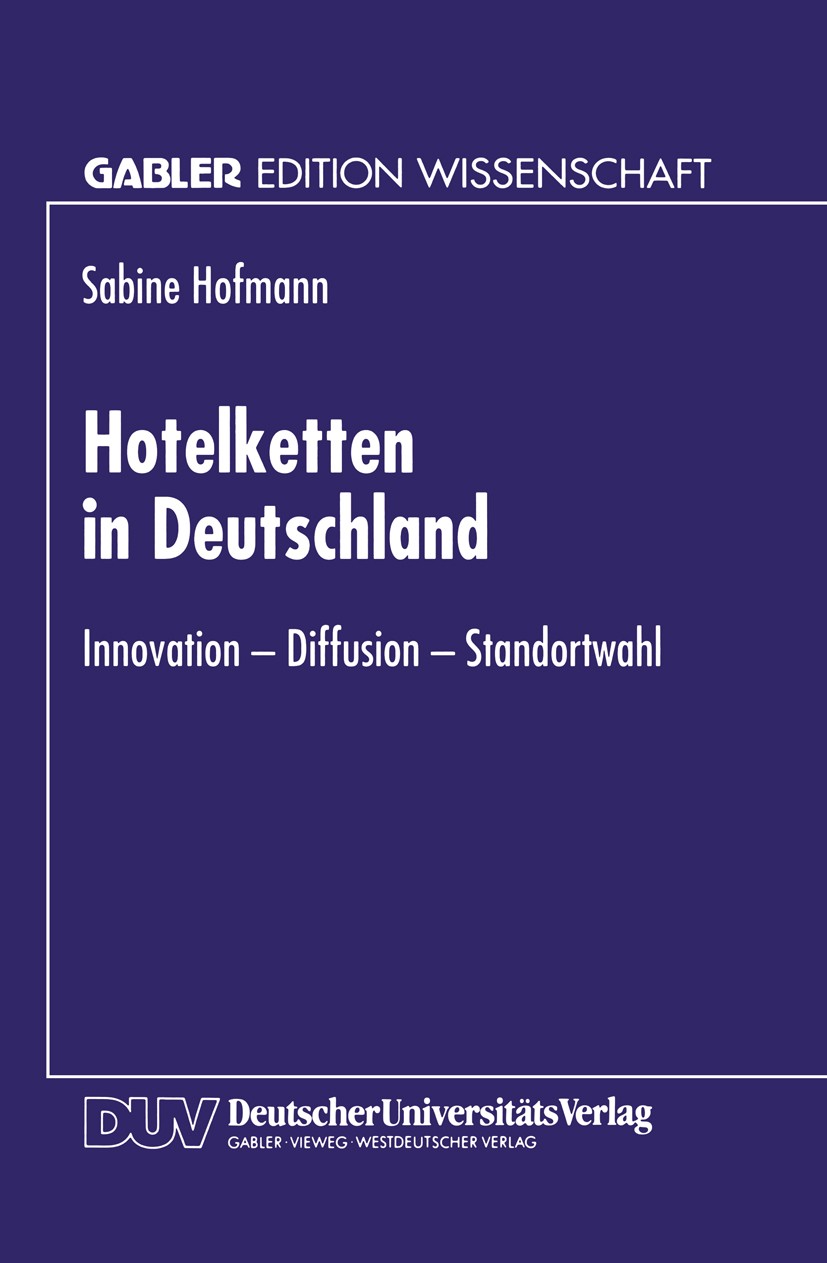 Titlebook: Hotelketten in Deutschland; Innovation — Diffusi Sabine Hofmann Textbook 1996 Springer Fachmedien Wiesbaden 1996 Betriebswirtschaft.Fusion. Titlebook: Hotelketten in Deutschland; Innovation — Diffusi Sabine Hofmann Textbook 1996 Springer Fachmedien Wiesbaden 1996 Betriebswirtschaft.Fusion.