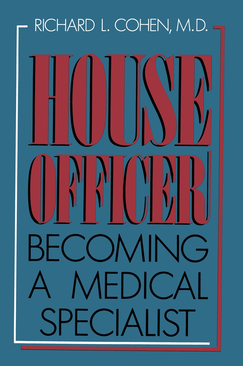 Titlebook: House Officer; Becoming a Medical S Richard L. Cohen Book 1988 Plenum Publishing Corporation 1988 dermatology.emergency medicine.hospital.i Titlebook: House Officer; Becoming a Medical S Richard L. Cohen Book 1988 Plenum Publishing Corporation 1988 dermatology.emergency medicine.hospital.i