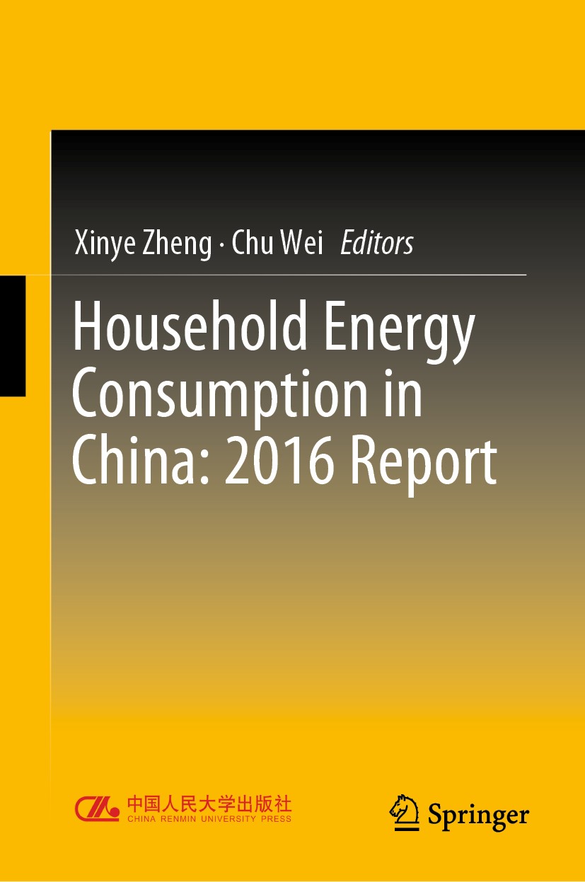 Titlebook: Household Energy Consumption in China: 2016 Report; Xinye Zheng,Chu Wei Book 2019 China Renmin University Press and Springer Nature Singap Titlebook: Household Energy Consumption in China: 2016 Report; Xinye Zheng,Chu Wei Book 2019 China Renmin University Press and Springer Nature Singap