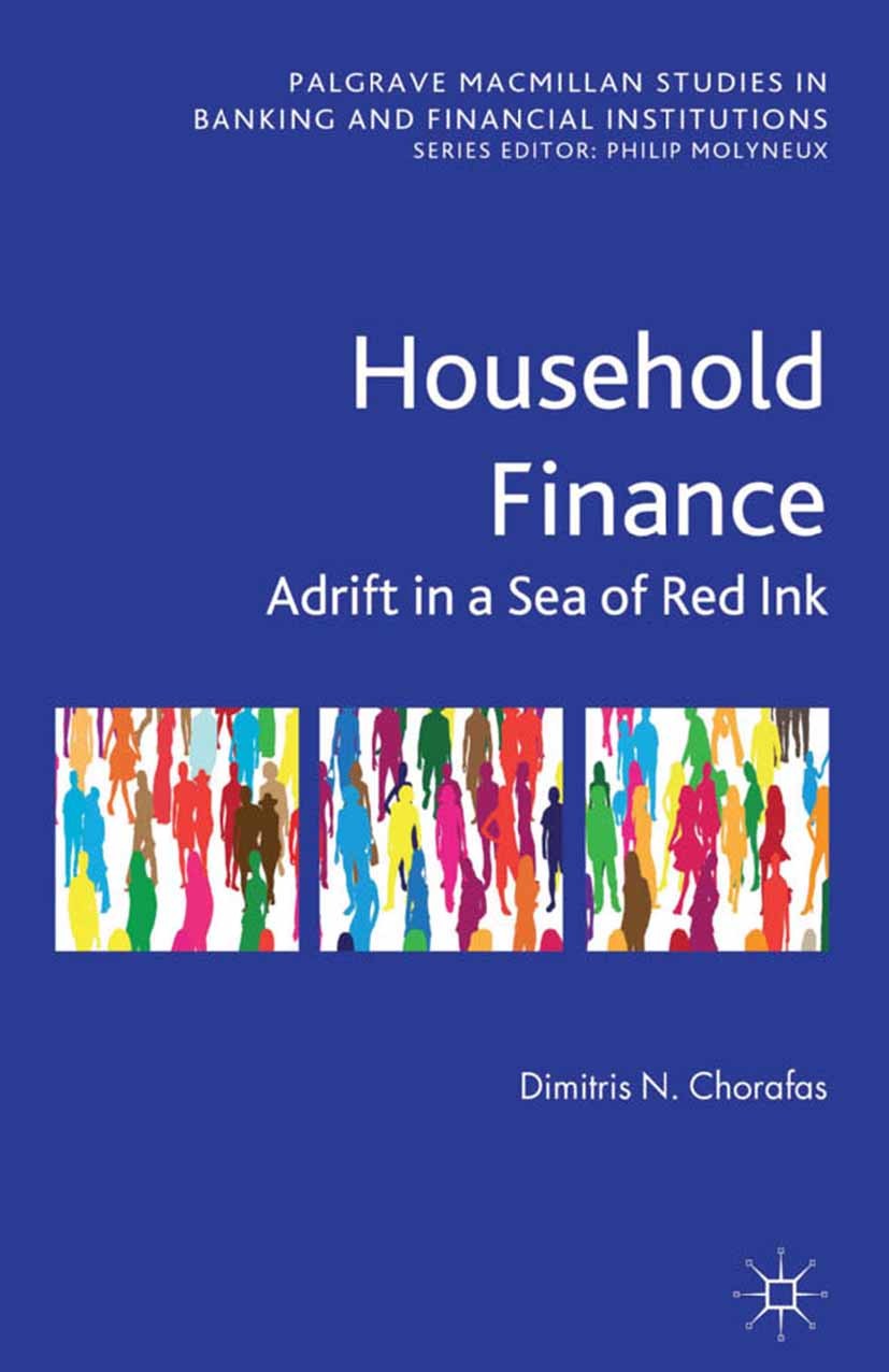 Titlebook: Household Finance; Adrift in a Sea of R Dimitris N. Chorafas Book 2013 Palgrave Macmillan, a division of Macmillan Publishers Limited 2013 Titlebook: Household Finance; Adrift in a Sea of R Dimitris N. Chorafas Book 2013 Palgrave Macmillan, a division of Macmillan Publishers Limited 2013