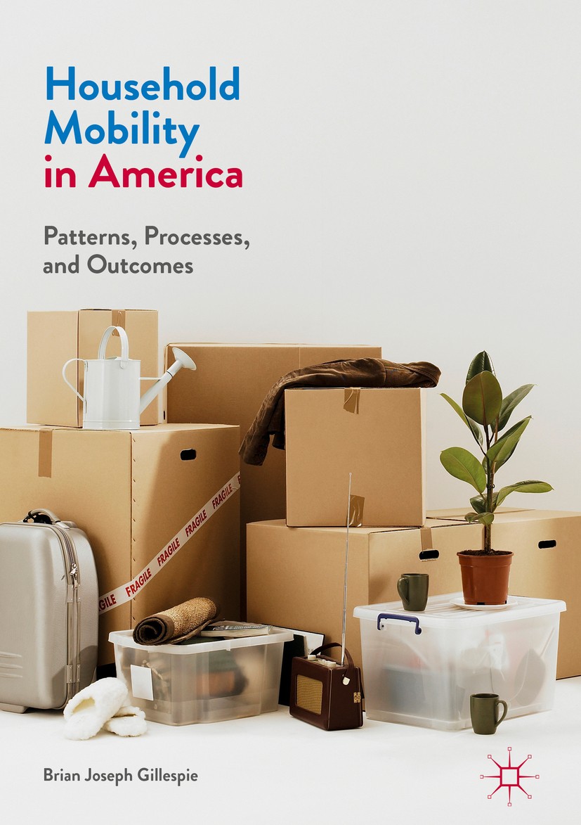 Titlebook: Household Mobility in America; Patterns, Processes, Brian Joseph Gillespie Book 2017 The Editor(s) (if applicable) and The Author(s) 2017 c Titlebook: Household Mobility in America; Patterns, Processes, Brian Joseph Gillespie Book 2017 The Editor(s) (if applicable) and The Author(s) 2017 c
