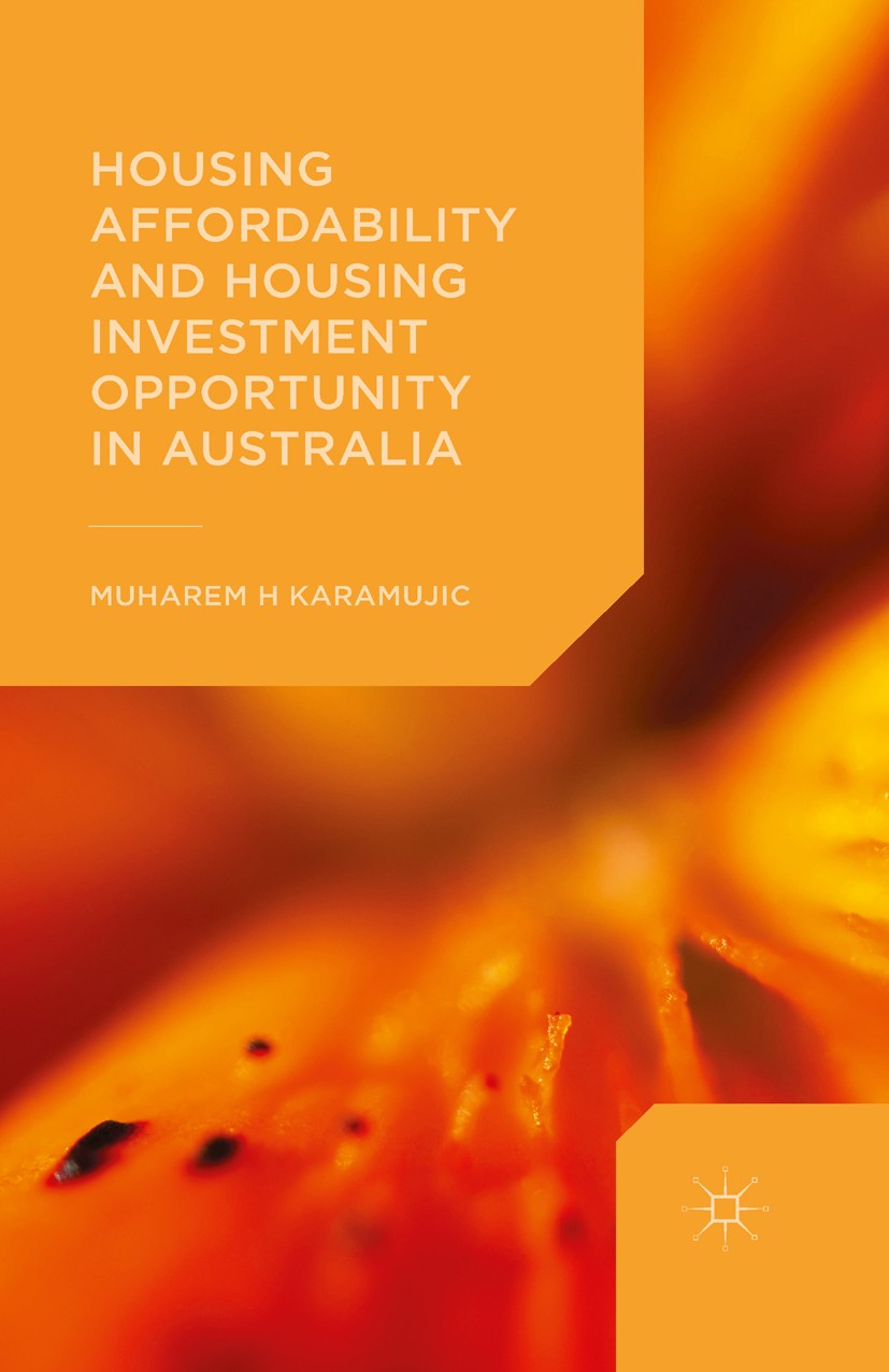 Titlebook: Housing Affordability and Housing Investment Opportunity in Australia; Muharem H. Karamujic Book 2015 Muharem H. Karamujic 2015 deregulati Titlebook: Housing Affordability and Housing Investment Opportunity in Australia; Muharem H. Karamujic Book 2015 Muharem H. Karamujic 2015 deregulati