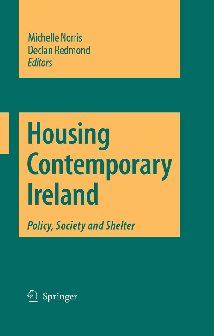 Titlebook: Housing Contemporary Ireland; Policy, Society and Michelle Norris,Declan Redmond Book 2007 Springer Science+Business Media B.V. 2007 Housi Titlebook: Housing Contemporary Ireland; Policy, Society and Michelle Norris,Declan Redmond Book 2007 Springer Science+Business Media B.V. 2007 Housi