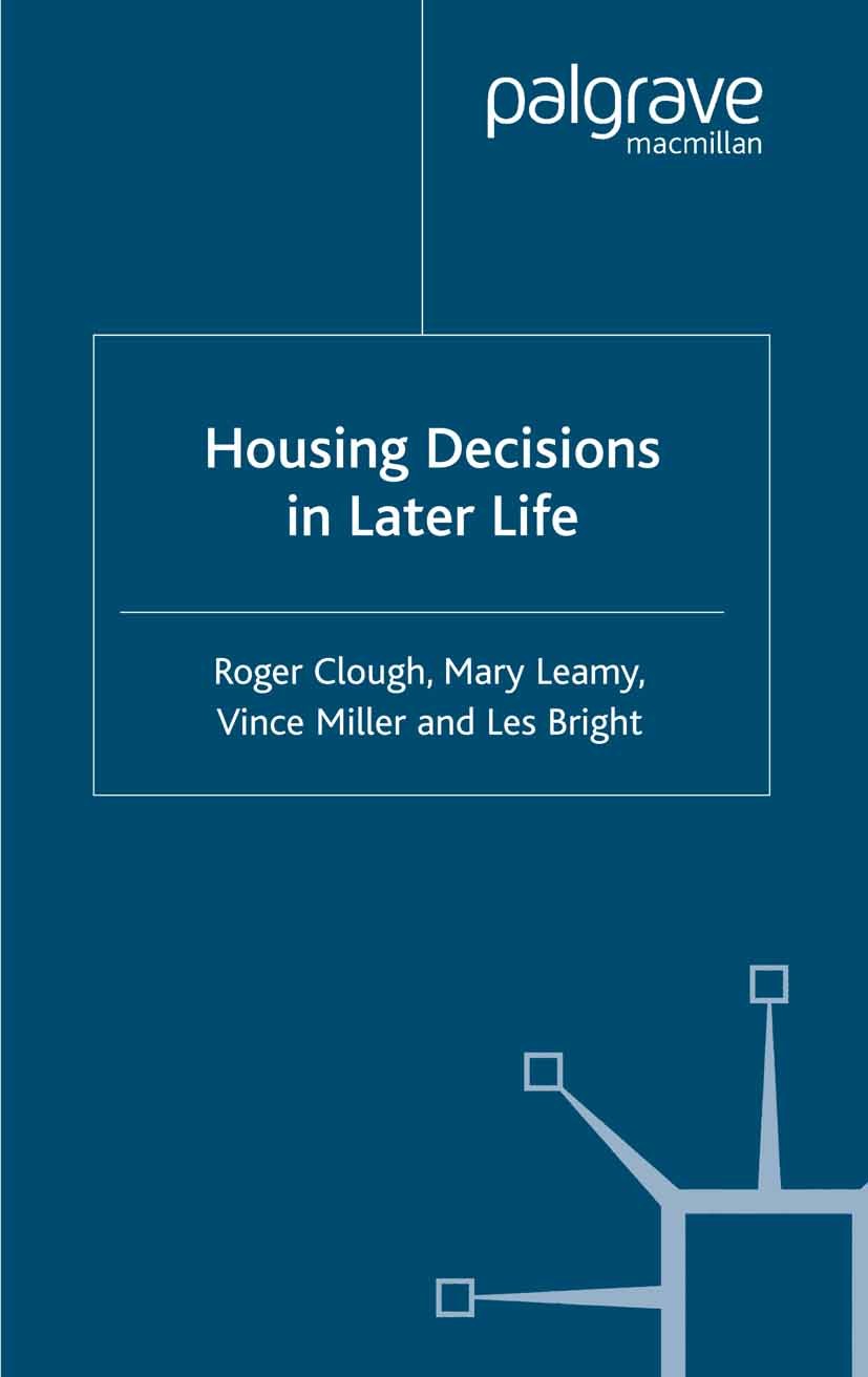 Titlebook: Housing Decisions in Later Life; Roger Clough,Mary Leamy,Les Bright Book 2005 Palgrave Macmillan, a division of Macmillan Publishers Limit Titlebook: Housing Decisions in Later Life; Roger Clough,Mary Leamy,Les Bright Book 2005 Palgrave Macmillan, a division of Macmillan Publishers Limit