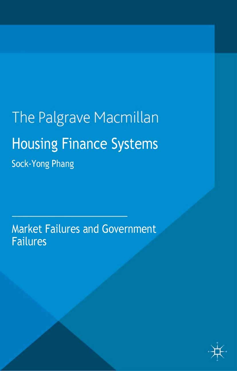 Titlebook: Housing Finance Systems; Market Failures and Sock-Yong Phang Book 2013 Palgrave Macmillan, a division of Macmillan Publishers Limited 2013 Titlebook: Housing Finance Systems; Market Failures and Sock-Yong Phang Book 2013 Palgrave Macmillan, a division of Macmillan Publishers Limited 2013