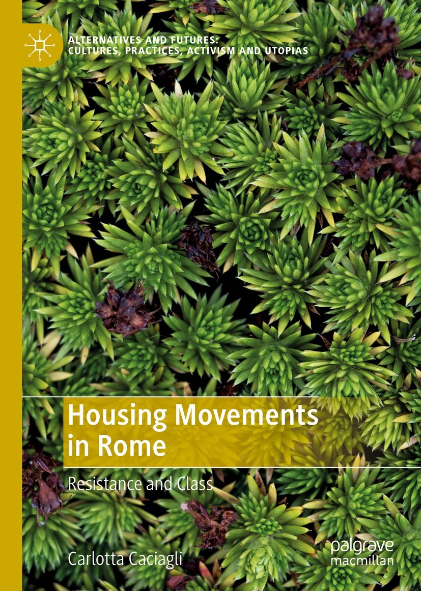 Titlebook: Housing Movements in Rome; Resistance and Class Carlotta Caciagli Book 2021 The Editor(s) (if applicable) and The Author(s), under exclusiv Titlebook: Housing Movements in Rome; Resistance and Class Carlotta Caciagli Book 2021 The Editor(s) (if applicable) and The Author(s), under exclusiv