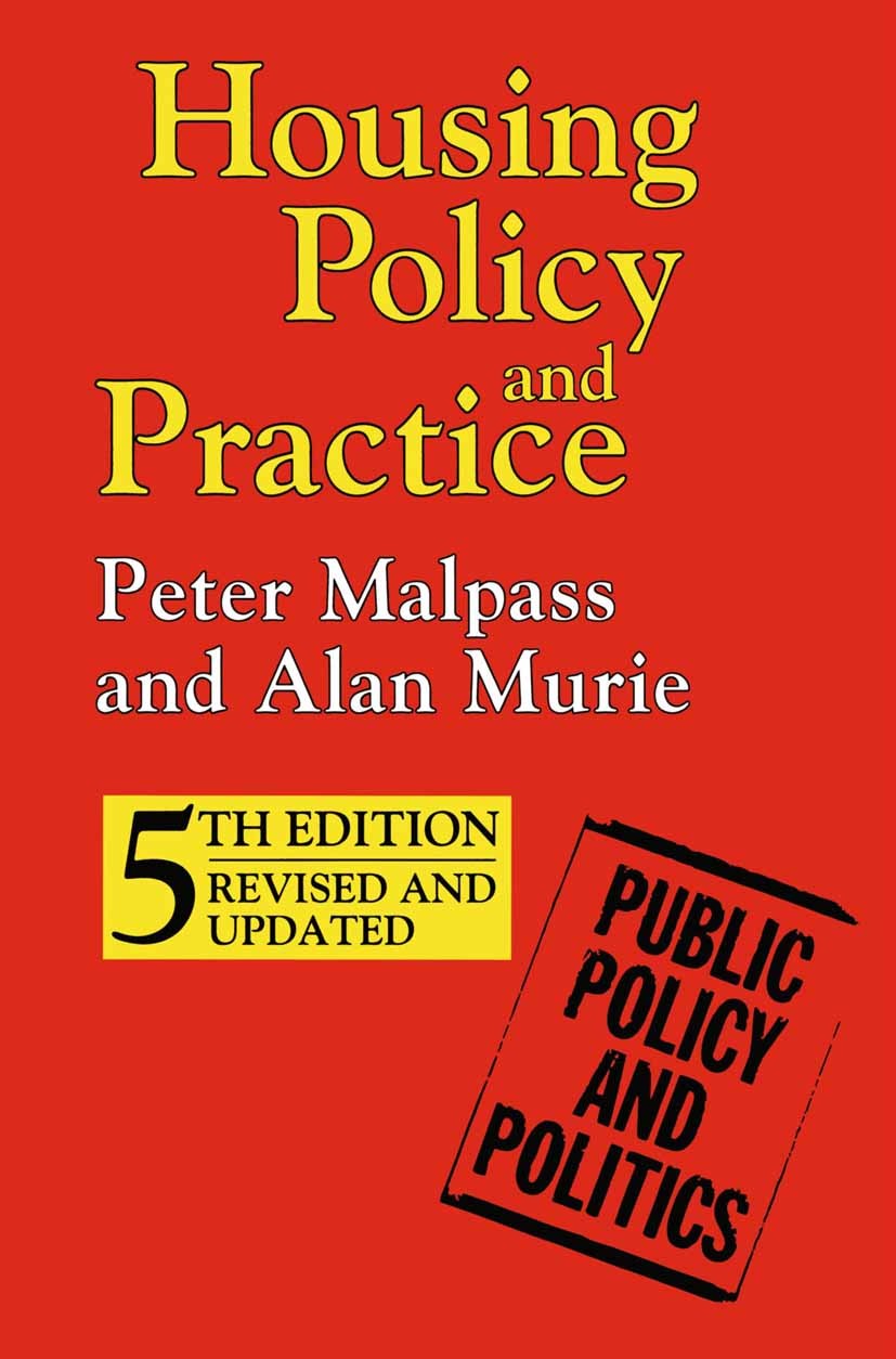 Titlebook: Housing Policy and Practice; Peter Malpass,Alan Murie Textbook 1999Latest edition Peter Malpass and Alan Murie 1999 Government.Policy.poli Titlebook: Housing Policy and Practice; Peter Malpass,Alan Murie Textbook 1999Latest edition Peter Malpass and Alan Murie 1999 Government.Policy.poli