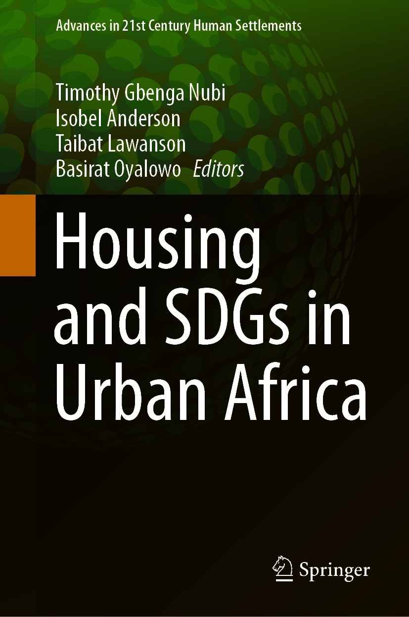 Titlebook: Housing and SDGs in Urban Africa; Timothy Gbenga Nubi,Isobel Anderson,Basirat Oyalow Book 2021 The Editor(s) (if applicable) and The Autho Titlebook: Housing and SDGs in Urban Africa; Timothy Gbenga Nubi,Isobel Anderson,Basirat Oyalow Book 2021 The Editor(s) (if applicable) and The Autho