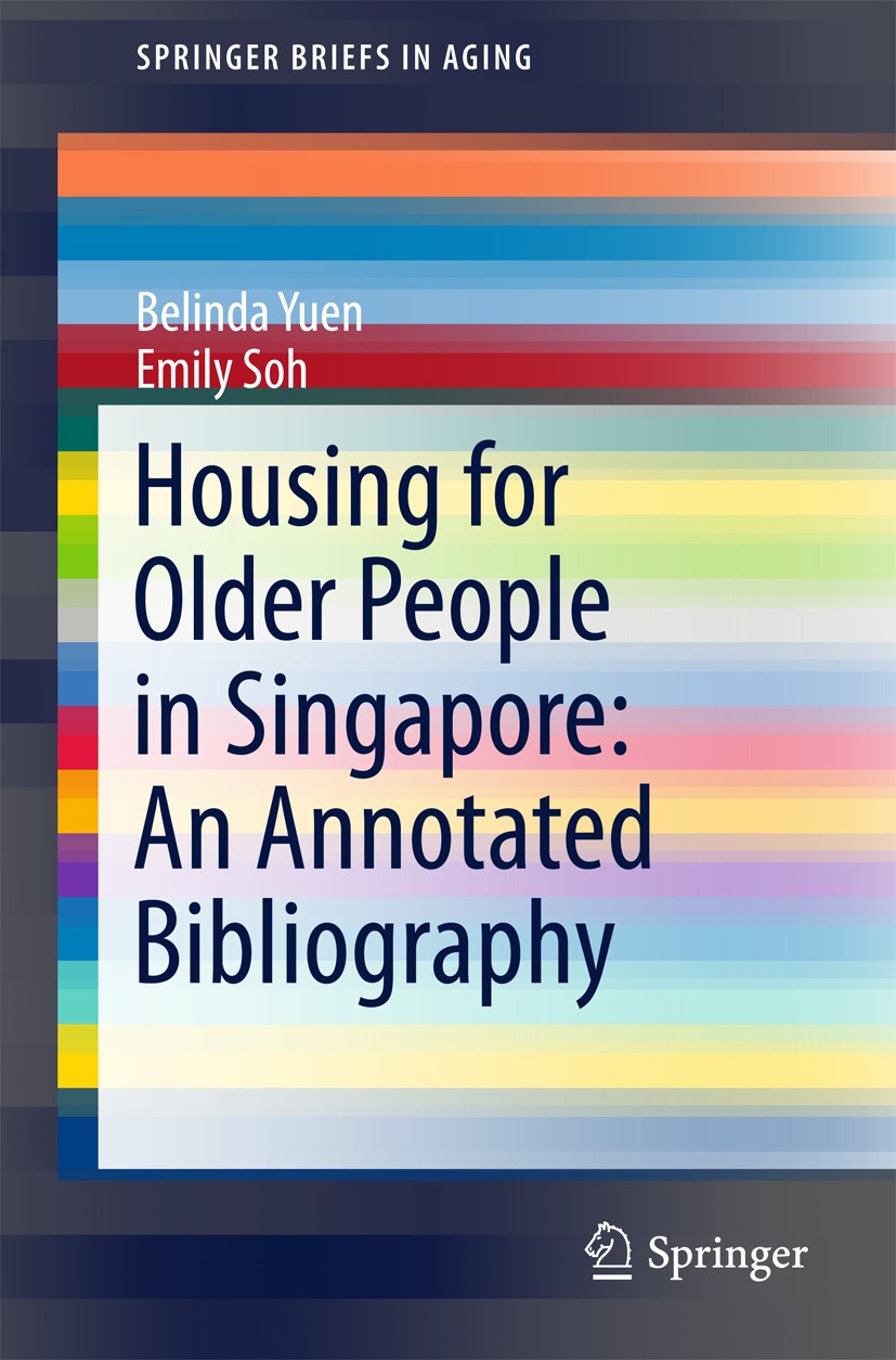 Titlebook: Housing for Older People in Singapore: An Annotated Bibliography; Belinda Yuen,Emily Soh Book 2017 The Author(s) 2017 Population ageing an Titlebook: Housing for Older People in Singapore: An Annotated Bibliography; Belinda Yuen,Emily Soh Book 2017 The Author(s) 2017 Population ageing an