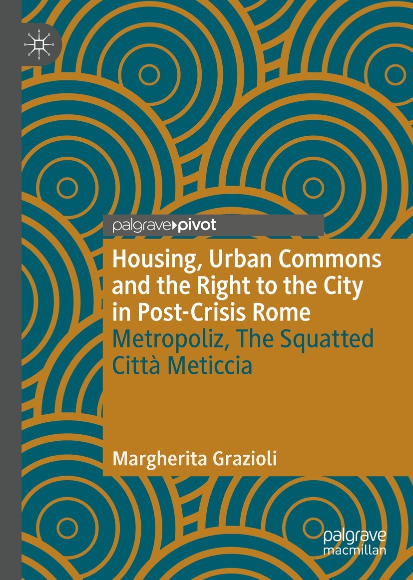Titlebook: Housing, Urban Commons and the Right to the City in Post-Crisis Rome; Metropoliz, The Squa Margherita Grazioli Book 2021 The Author(s), und Titlebook: Housing, Urban Commons and the Right to the City in Post-Crisis Rome; Metropoliz, The Squa Margherita Grazioli Book 2021 The Author(s), und