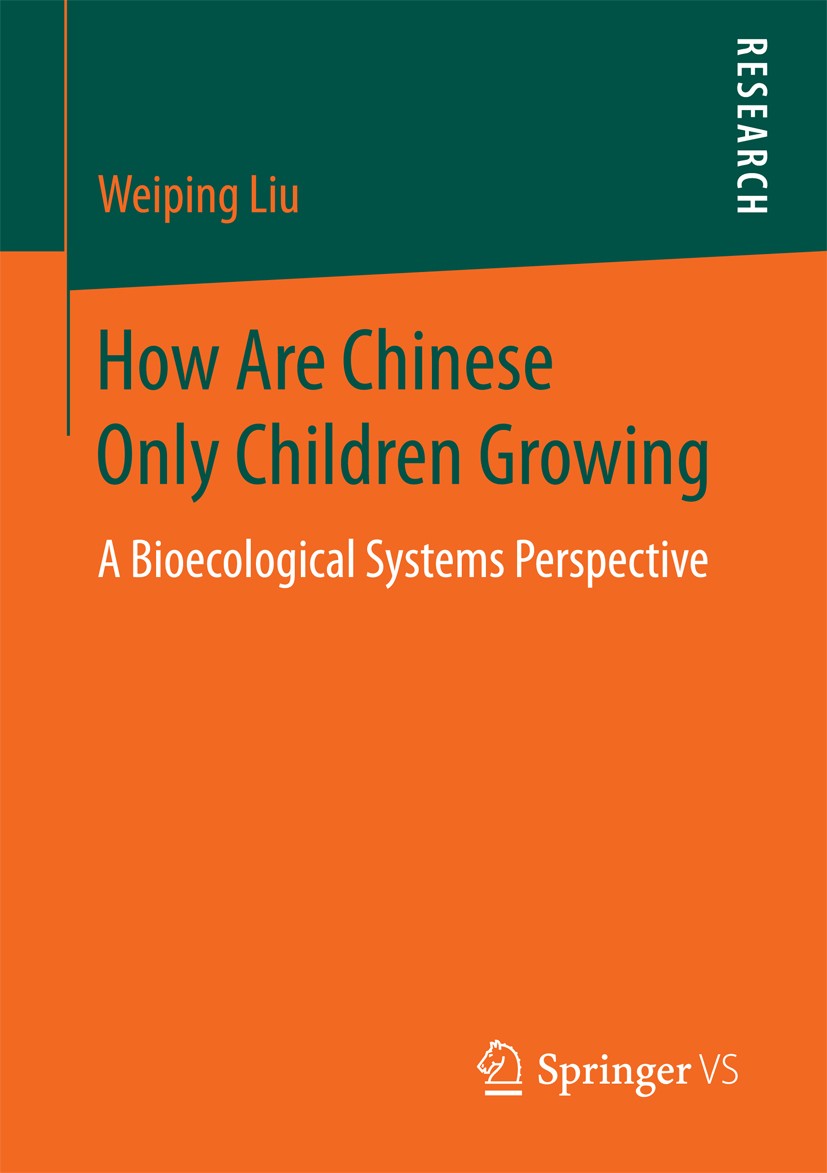 Titlebook: How Are Chinese Only Children Growing; A Bioecological Syst Weiping Liu Book 2017 Springer Fachmedien Wiesbaden GmbH 2017 Learning Environm Titlebook: How Are Chinese Only Children Growing; A Bioecological Syst Weiping Liu Book 2017 Springer Fachmedien Wiesbaden GmbH 2017 Learning Environm
