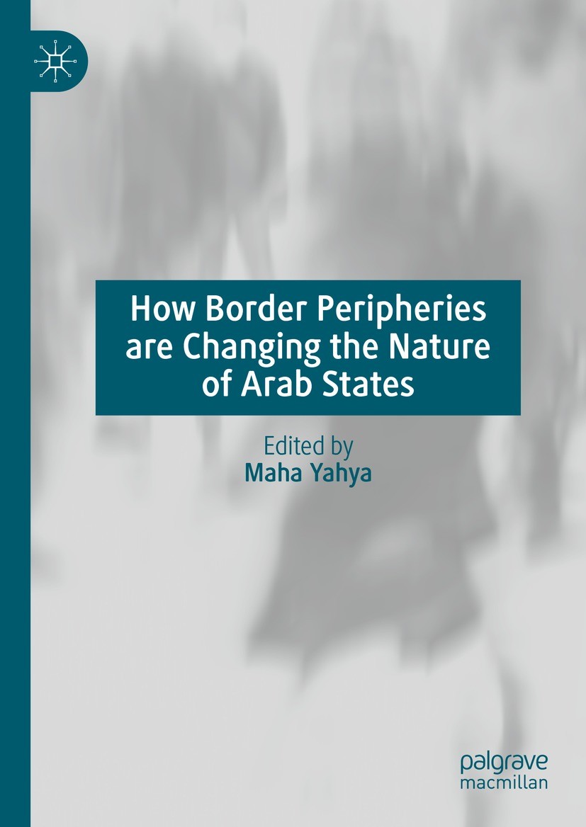Titlebook: How Border Peripheries are Changing the Nature of Arab States; Maha Yahya Book 2023 The Editor(s) (if applicable) and The Author(s), under Titlebook: How Border Peripheries are Changing the Nature of Arab States; Maha Yahya Book 2023 The Editor(s) (if applicable) and The Author(s), under