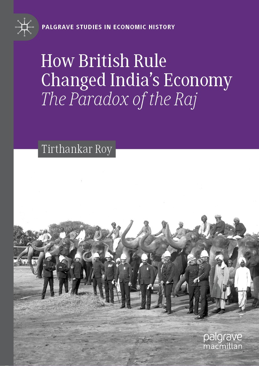 Titlebook: How British Rule Changed India’s Economy; The Paradox of the R Tirthankar Roy Book 2019 The Editor(s) (if applicable) and The Author(s), un Titlebook: How British Rule Changed India’s Economy; The Paradox of the R Tirthankar Roy Book 2019 The Editor(s) (if applicable) and The Author(s), un