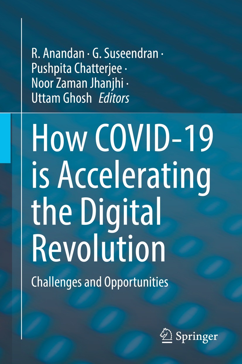 Titlebook: How COVID-19 is Accelerating the Digital Revolution; Challenges and Oppor R. Anandan,G. Suseendran,Uttam Ghosh Book 2022 The Editor(s) (if Titlebook: How COVID-19 is Accelerating the Digital Revolution; Challenges and Oppor R. Anandan,G. Suseendran,Uttam Ghosh Book 2022 The Editor(s) (if