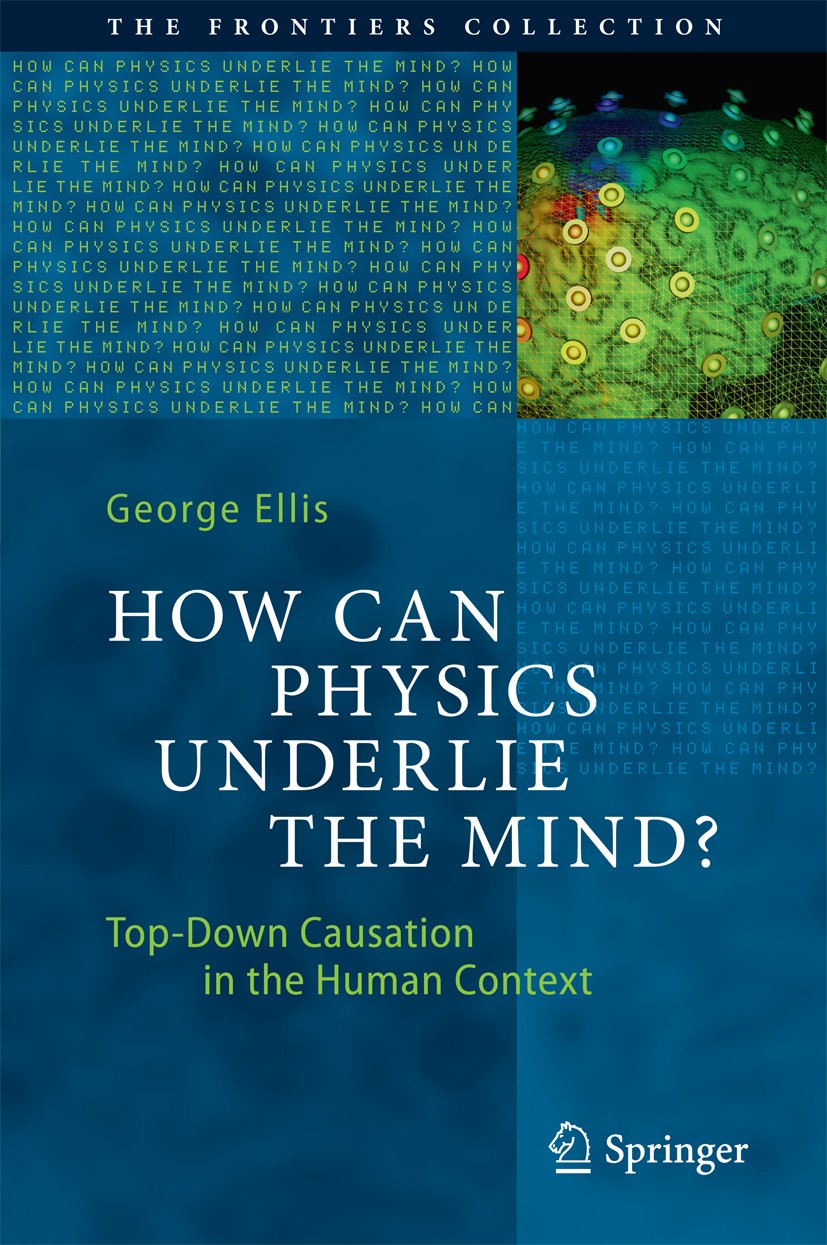 Titlebook: How Can Physics Underlie the Mind?; Top-Down Causation i George Ellis Book 2016 Springer-Verlag Berlin Heidelberg 2016 Adaptive Systems.Bio Titlebook: How Can Physics Underlie the Mind?; Top-Down Causation i George Ellis Book 2016 Springer-Verlag Berlin Heidelberg 2016 Adaptive Systems.Bio