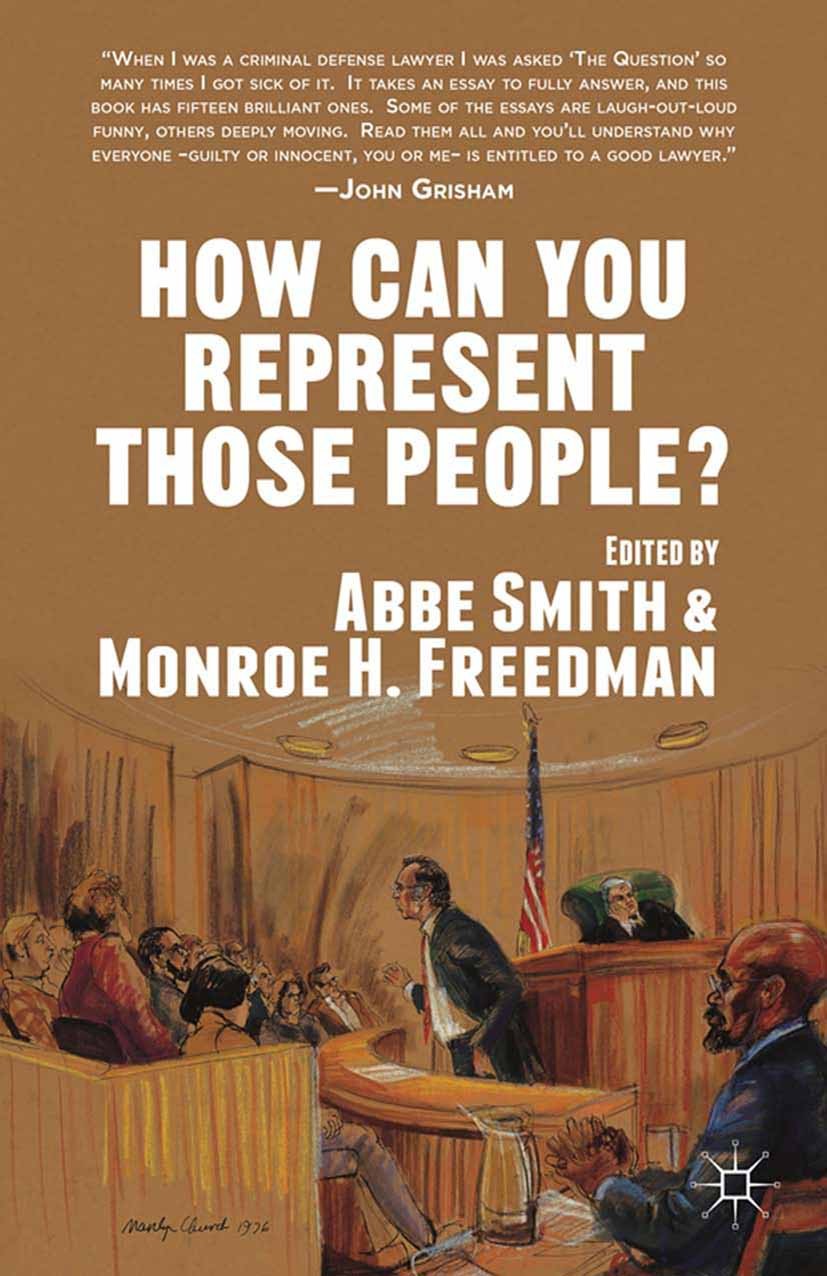 Titlebook: How Can You Represent Those People?; Abbe Smith,Monroe H. Freedman Book 2013 Abbe Smith and Monroe H. Freedman 2013 crime.poverty.punishme Titlebook: How Can You Represent Those People?; Abbe Smith,Monroe H. Freedman Book 2013 Abbe Smith and Monroe H. Freedman 2013 crime.poverty.punishme