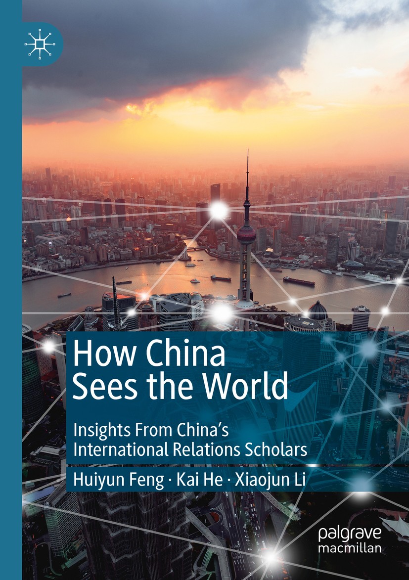 Titlebook: How China Sees the World; Insights From China’ Huiyun Feng,Kai He,Xiaojun Li Book 2019 The Editor(s) (if applicable) and The Author(s), und Titlebook: How China Sees the World; Insights From China’ Huiyun Feng,Kai He,Xiaojun Li Book 2019 The Editor(s) (if applicable) and The Author(s), und
