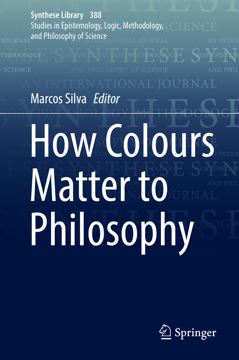 Titlebook: How Colours Matter to Philosophy; Marcos Silva Book 2017 Springer International Publishing AG 2017 Cognition.Colors.Colors and Analytic Ph Titlebook: How Colours Matter to Philosophy; Marcos Silva Book 2017 Springer International Publishing AG 2017 Cognition.Colors.Colors and Analytic Ph