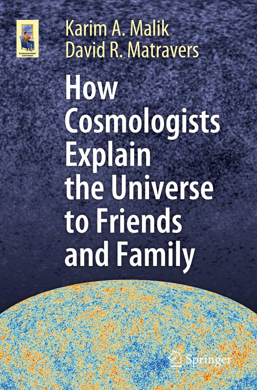Titlebook: How Cosmologists Explain the Universe to Friends and Family; Karim A. Malik,David R. Matravers Book 2019 Springer Nature Switzerland AG 20 Titlebook: How Cosmologists Explain the Universe to Friends and Family; Karim A. Malik,David R. Matravers Book 2019 Springer Nature Switzerland AG 20