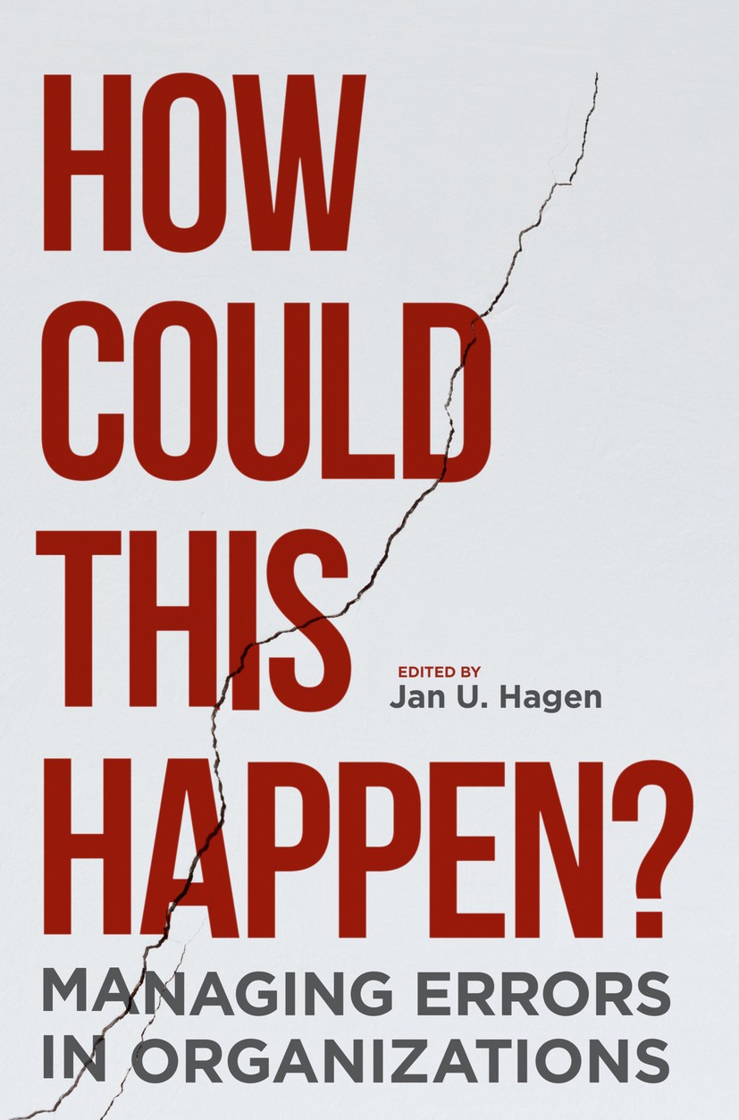 Titlebook: How Could This Happen?; Managing Errors in O Jan U. Hagen Book 2018 The Editor(s) (if applicable) and The Author(s) 2018 organizational lea Titlebook: How Could This Happen?; Managing Errors in O Jan U. Hagen Book 2018 The Editor(s) (if applicable) and The Author(s) 2018 organizational lea