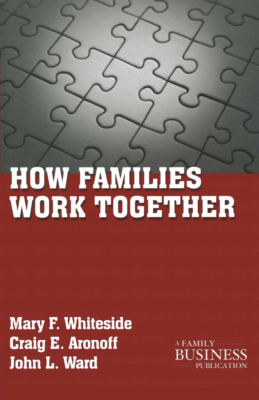 Titlebook: How Families Work Together; Mary F. Whiteside,Craig E. Aronoff,John L. Ward Book 2011 Palgrave Macmillan, a division of Nature America Inc Titlebook: How Families Work Together; Mary F. Whiteside,Craig E. Aronoff,John L. Ward Book 2011 Palgrave Macmillan, a division of Nature America Inc