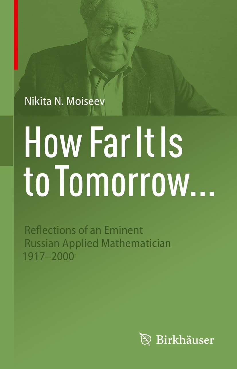Titlebook: How Far It Is to Tomorrow...; Reflections of an Em Nikita N. Moiseev Book 2022 The Editor(s) (if applicable) and The Author(s), under exclu Titlebook: How Far It Is to Tomorrow...; Reflections of an Em Nikita N. Moiseev Book 2022 The Editor(s) (if applicable) and The Author(s), under exclu