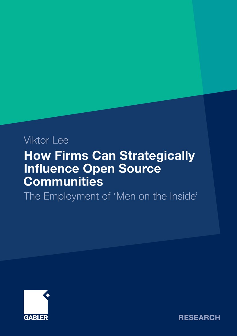 Titlebook: How Firms Can Strategically Influence Open Source Communities; The Employment of ‘M Viktor Lee Book 2012 Gabler Verlag | Springer Fachmedie Titlebook: How Firms Can Strategically Influence Open Source Communities; The Employment of ‘M Viktor Lee Book 2012 Gabler Verlag | Springer Fachmedie