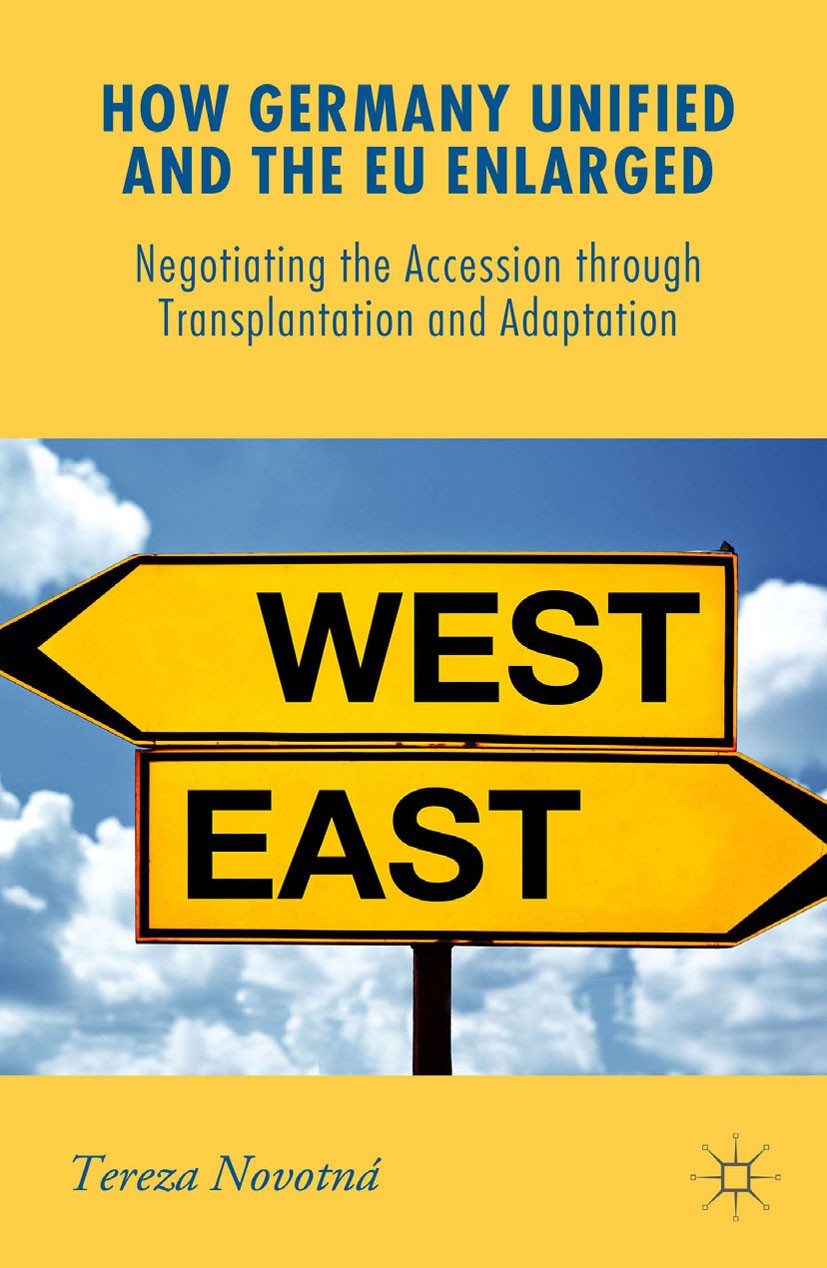 Titlebook: How Germany Unified and the EU Enlarged; Negotiating the Acce Tereza Novotná Book 2015 The Editor(s) (if applicable) and The Author(s) 2015 Titlebook: How Germany Unified and the EU Enlarged; Negotiating the Acce Tereza Novotná Book 2015 The Editor(s) (if applicable) and The Author(s) 2015