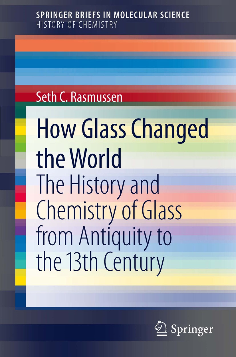 Titlebook: How Glass Changed the World; The History and Chem Seth C. Rasmussen Book 2012 The Author(s) 2012 Eyeglasses.Glass.Laboratory Equipment/Appa Titlebook: How Glass Changed the World; The History and Chem Seth C. Rasmussen Book 2012 The Author(s) 2012 Eyeglasses.Glass.Laboratory Equipment/Appa