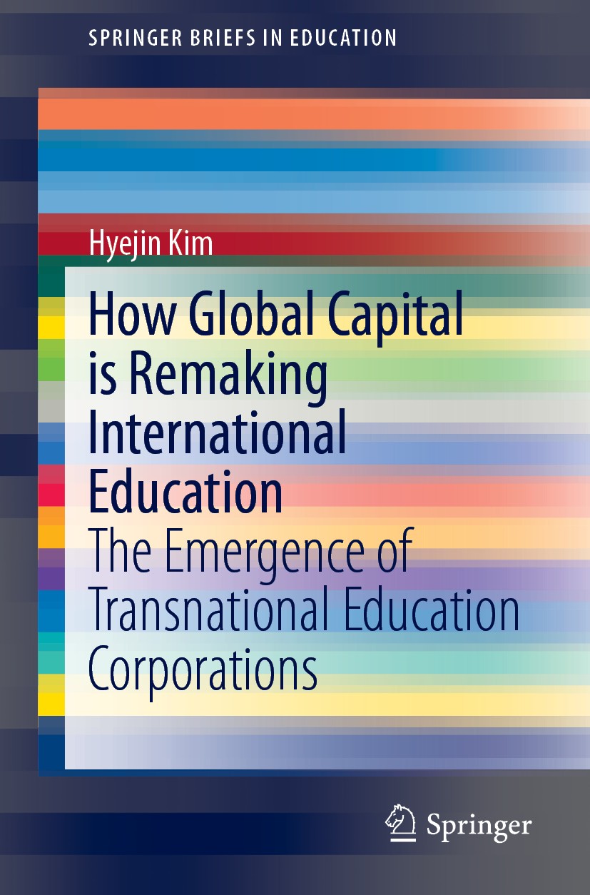 Titlebook: How Global Capital is Remaking International Education; The Emergence of Tra Hyejin Kim Book 2019 The Author(s), under exclusive license to Titlebook: How Global Capital is Remaking International Education; The Emergence of Tra Hyejin Kim Book 2019 The Author(s), under exclusive license to