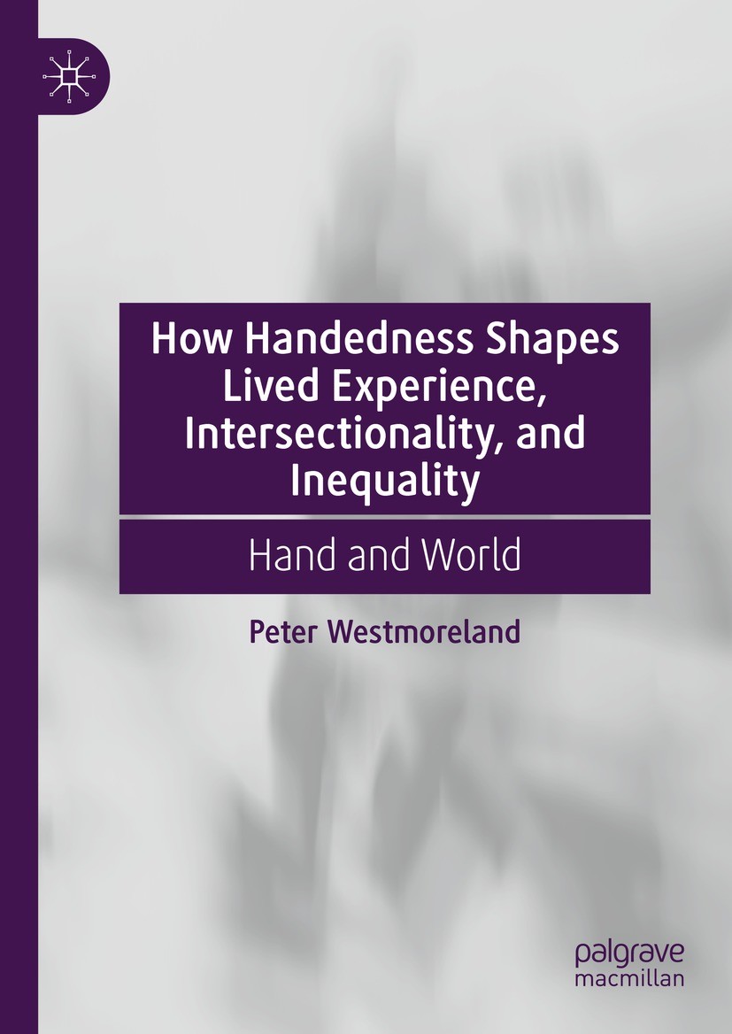 Titlebook: How Handedness Shapes Lived Experience, Intersectionality, and Inequality; Hand and World Peter Westmoreland Book 2023 The Editor(s) (if ap Titlebook: How Handedness Shapes Lived Experience, Intersectionality, and Inequality; Hand and World Peter Westmoreland Book 2023 The Editor(s) (if ap