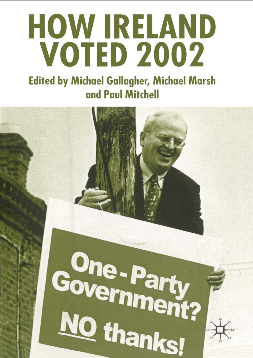 Titlebook: How Ireland Voted 2002; Michael Gallagher (Associate Professor),Michael Ma Book 2003 Palgrave Macmillan, a division of Macmillan Publisher Titlebook: How Ireland Voted 2002; Michael Gallagher (Associate Professor),Michael Ma Book 2003 Palgrave Macmillan, a division of Macmillan Publisher