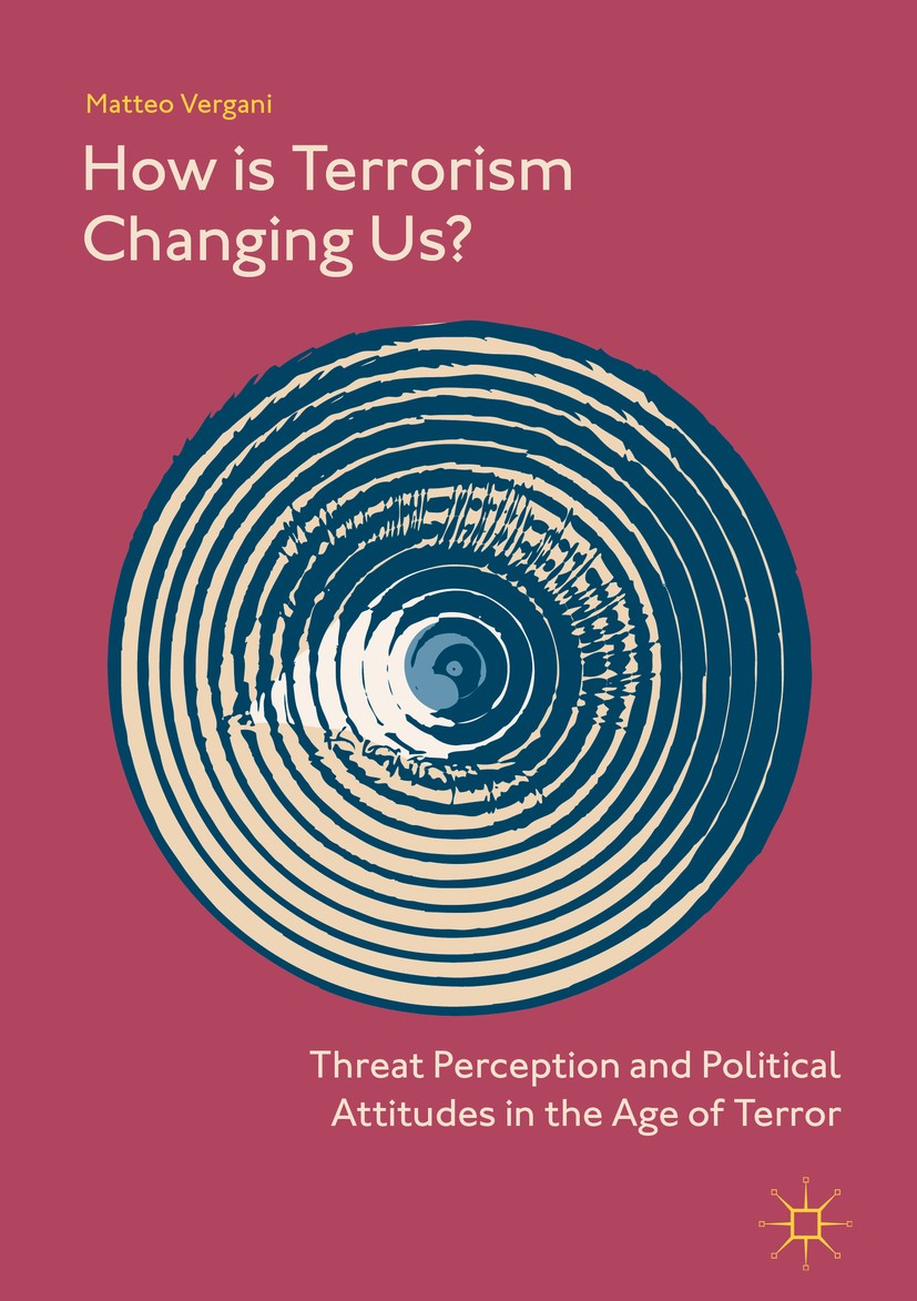 Titlebook: How Is Terrorism Changing Us?; Threat Perception an Matteo Vergani Book 2018 The Editor(s) (if applicable) and The Author(s) 2018 Terrorism Titlebook: How Is Terrorism Changing Us?; Threat Perception an Matteo Vergani Book 2018 The Editor(s) (if applicable) and The Author(s) 2018 Terrorism