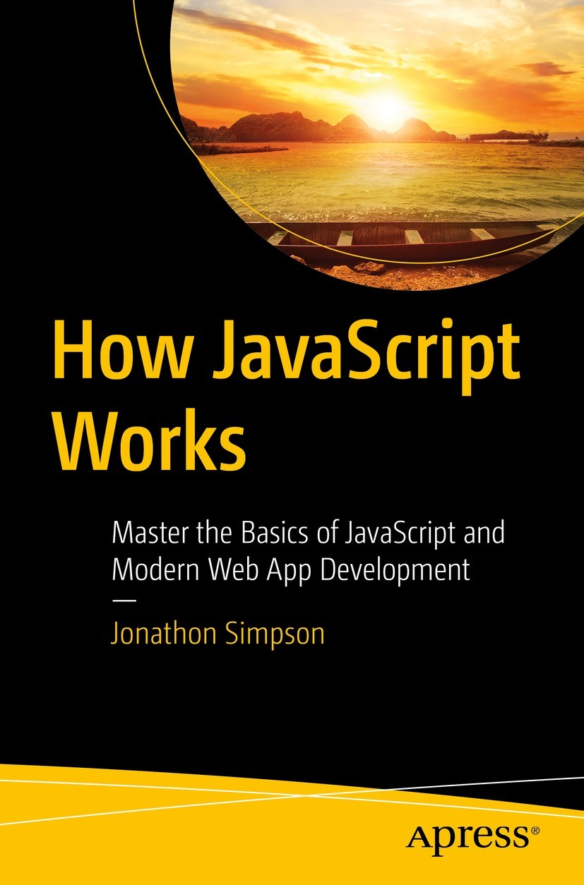 Titlebook: How JavaScript Works; Master the Basics of Jonathon Simpson Book 2023 Jonathon Simpson 2023 JavaScript.CSS.JavaScript Math.Web Development. Titlebook: How JavaScript Works; Master the Basics of Jonathon Simpson Book 2023 Jonathon Simpson 2023 JavaScript.CSS.JavaScript Math.Web Development.