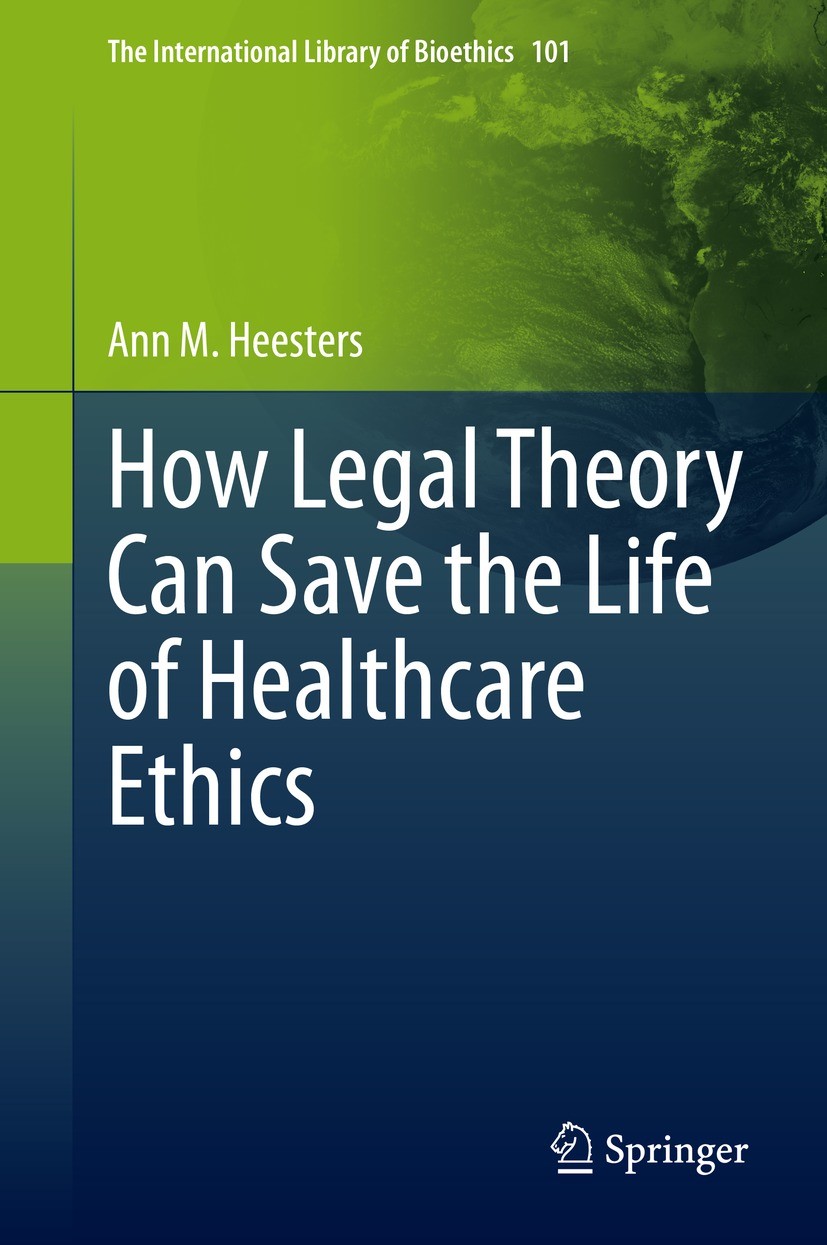 Titlebook: How Legal Theory Can Save the Life of Healthcare Ethics; Ann M. Heesters Book 2022 The Editor(s) (if applicable) and The Author(s), under Titlebook: How Legal Theory Can Save the Life of Healthcare Ethics; Ann M. Heesters Book 2022 The Editor(s) (if applicable) and The Author(s), under