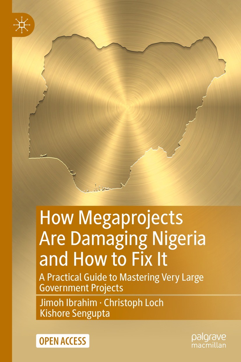 Titlebook: How Megaprojects Are Damaging Nigeria and How to Fix It; A Practical Guide to Jimoh Ibrahim,Christoph Loch,Kishore Sengupta Book‘‘‘‘‘‘‘‘ 20 Titlebook: How Megaprojects Are Damaging Nigeria and How to Fix It; A Practical Guide to Jimoh Ibrahim,Christoph Loch,Kishore Sengupta Book‘‘‘‘‘‘‘‘ 20