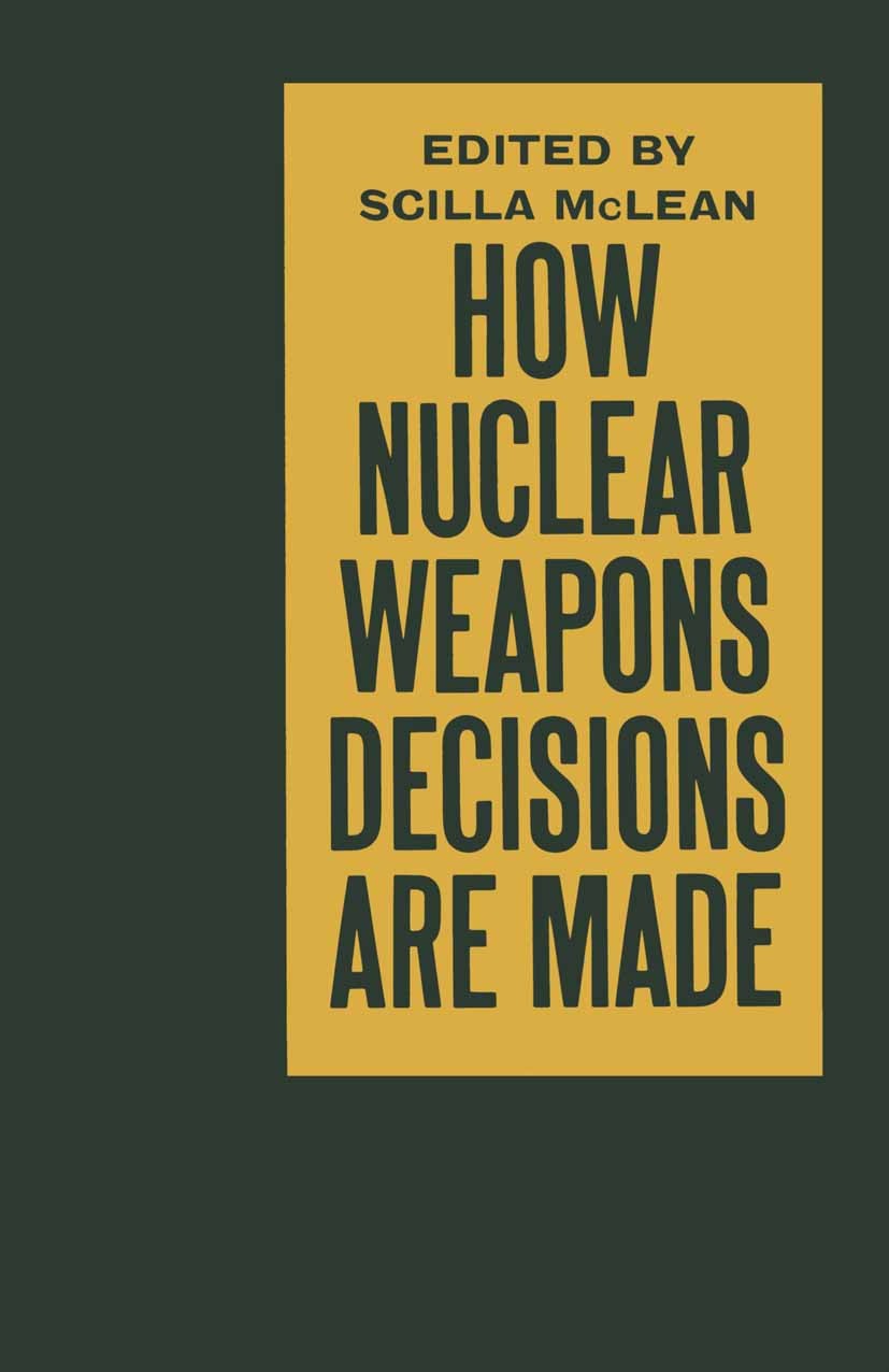 Titlebook: How Nuclear Weapons Decisions are Made; John Beyer,Julian Cooper,Andrew White,Scilla McLea Book 1986 Palgrave Macmillan, a division of Mac Titlebook: How Nuclear Weapons Decisions are Made; John Beyer,Julian Cooper,Andrew White,Scilla McLea Book 1986 Palgrave Macmillan, a division of Mac