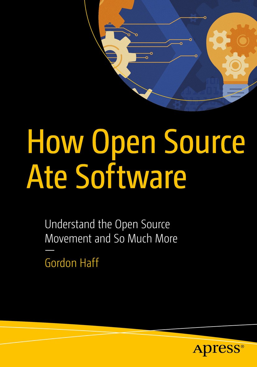 Titlebook: How Open Source Ate Software; Understand the Open Gordon Haff Book 20181st edition Gordon Haff 2018 open source.FOSS.free as in speech.fre Titlebook: How Open Source Ate Software; Understand the Open Gordon Haff Book 20181st edition Gordon Haff 2018 open source.FOSS.free as in speech.fre