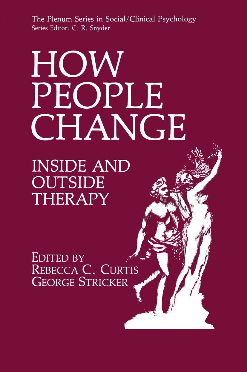 Titlebook: How People Change; Inside and Outside T Rebecca C. Curtis,George Stricker Book 1991 Springer Science+Business Media New York 1991 Therapeut Titlebook: How People Change; Inside and Outside T Rebecca C. Curtis,George Stricker Book 1991 Springer Science+Business Media New York 1991 Therapeut