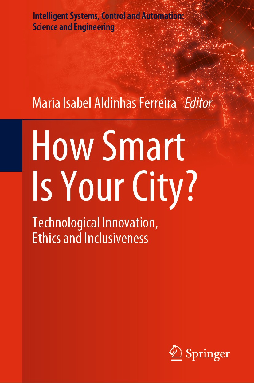 Titlebook: How Smart Is Your City?; Technological Innova Maria Isabel Aldinhas Ferreira Book 2021 Springer Nature Switzerland AG 2021 Technological In Titlebook: How Smart Is Your City?; Technological Innova Maria Isabel Aldinhas Ferreira Book 2021 Springer Nature Switzerland AG 2021 Technological In
