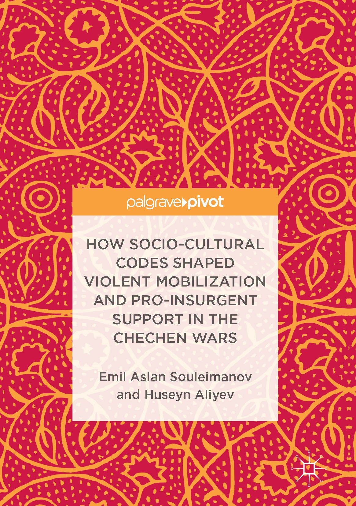Titlebook: How Socio-Cultural Codes Shaped Violent Mobilization and Pro-Insurgent Support in the Chechen Wars; Emil Aslan Souleimanov,Huseyn Aliyev B Titlebook: How Socio-Cultural Codes Shaped Violent Mobilization and Pro-Insurgent Support in the Chechen Wars; Emil Aslan Souleimanov,Huseyn Aliyev B