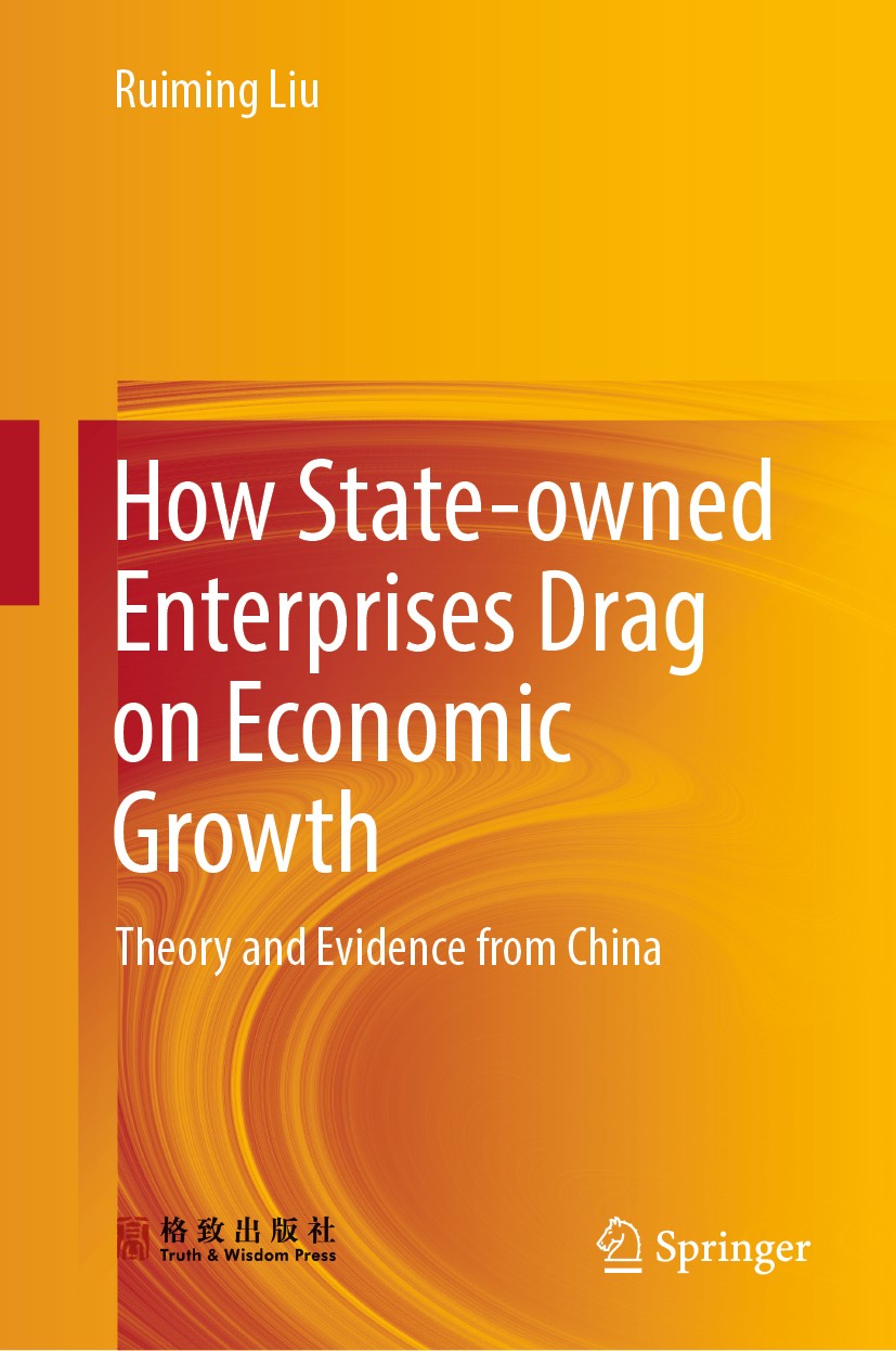 Titlebook: How State-owned Enterprises Drag on Economic Growth; Theory and Evidence Ruiming Liu Book 2019 Truth and Wisdom Press and Springer-Verlag Titlebook: How State-owned Enterprises Drag on Economic Growth; Theory and Evidence Ruiming Liu Book 2019 Truth and Wisdom Press and Springer-Verlag