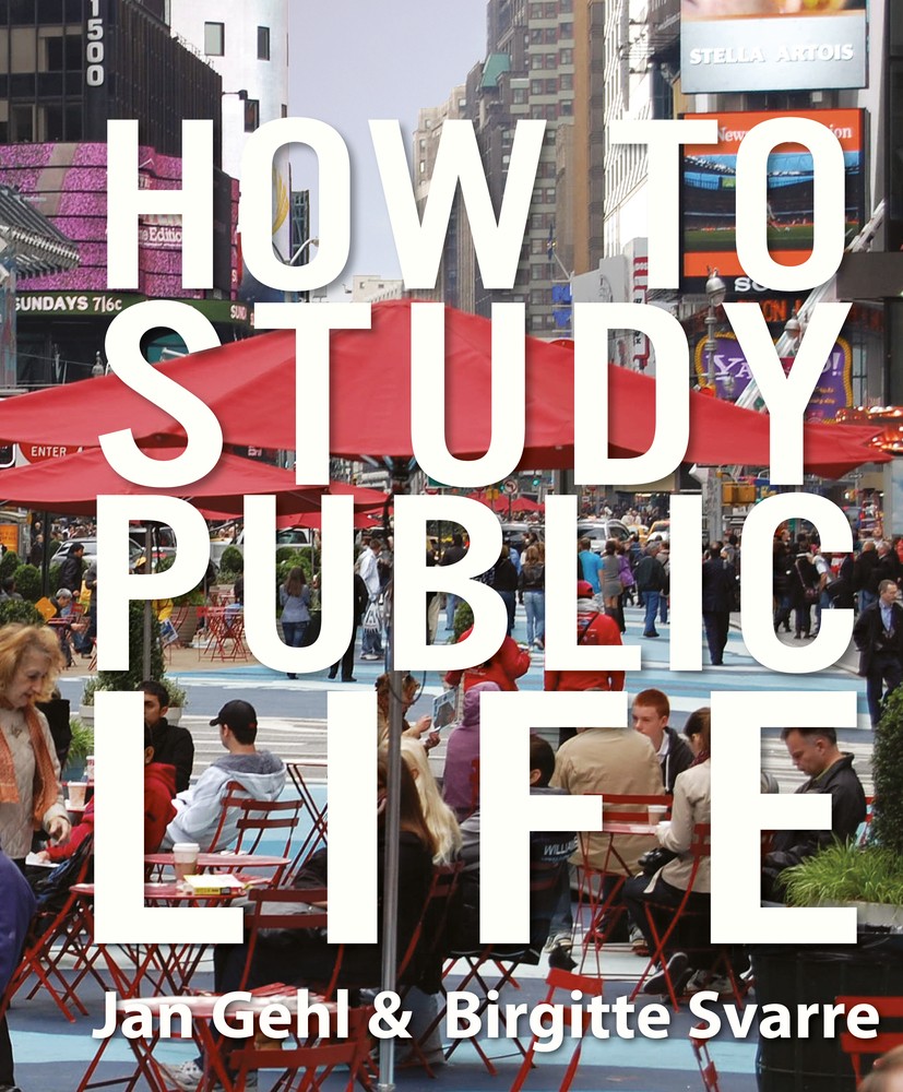 Titlebook: How to Study Public Life; Jan Gehl,Birgitte Svarre Book 2013Latest edition Jan Gehl and Birgitte Svarre 2013 Area studies.Public life stud Titlebook: How to Study Public Life; Jan Gehl,Birgitte Svarre Book 2013Latest edition Jan Gehl and Birgitte Svarre 2013 Area studies.Public life stud