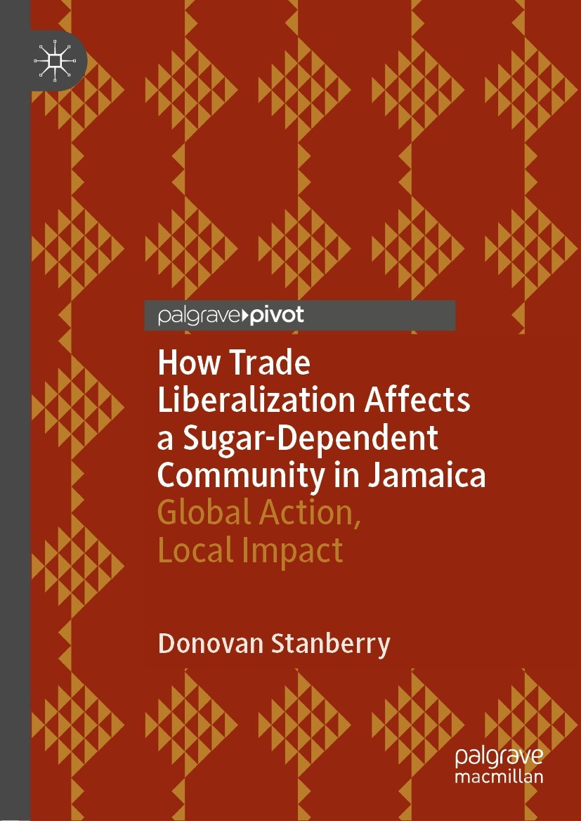 Titlebook: How Trade Liberalization Affects a Sugar Dependent Community in Jamaica; Global Action, Local Donovan Stanberry Book 2022 The Editor(s) (if Titlebook: How Trade Liberalization Affects a Sugar Dependent Community in Jamaica; Global Action, Local Donovan Stanberry Book 2022 The Editor(s) (if