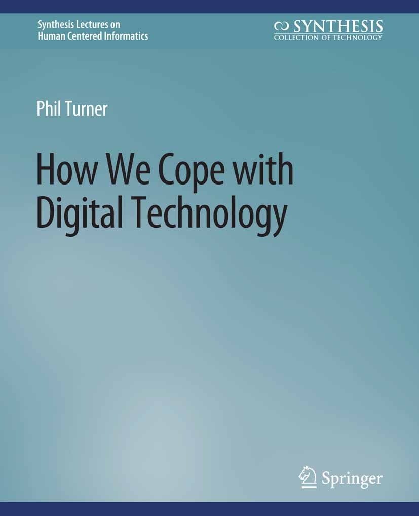 Titlebook: How We Cope with Digital Technology; Phil Turner Book 2013 Springer Nature Switzerland AG 2013 Titlebook: How We Cope with Digital Technology; Phil Turner Book 2013 Springer Nature Switzerland AG 2013